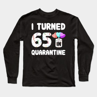 I Turned 65 In Quarantine Long Sleeve T-Shirt